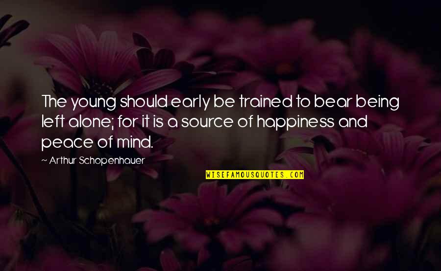 Peace And Solitude Quotes By Arthur Schopenhauer: The young should early be trained to bear Peace And Solitude Quotes By Arthur Schopenhauer: The young should early be trained to bear