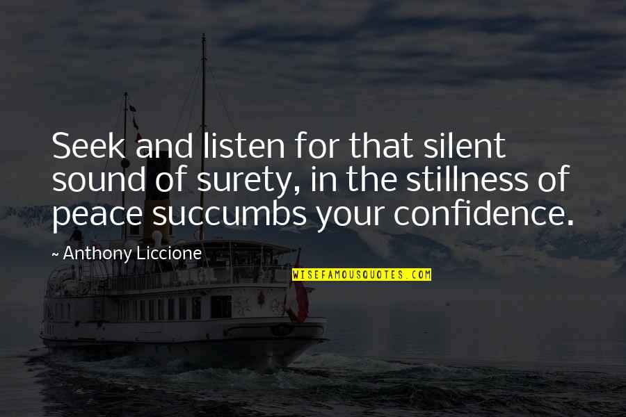 Peace And Stillness Quotes By Anthony Liccione: Seek and listen for that silent sound of