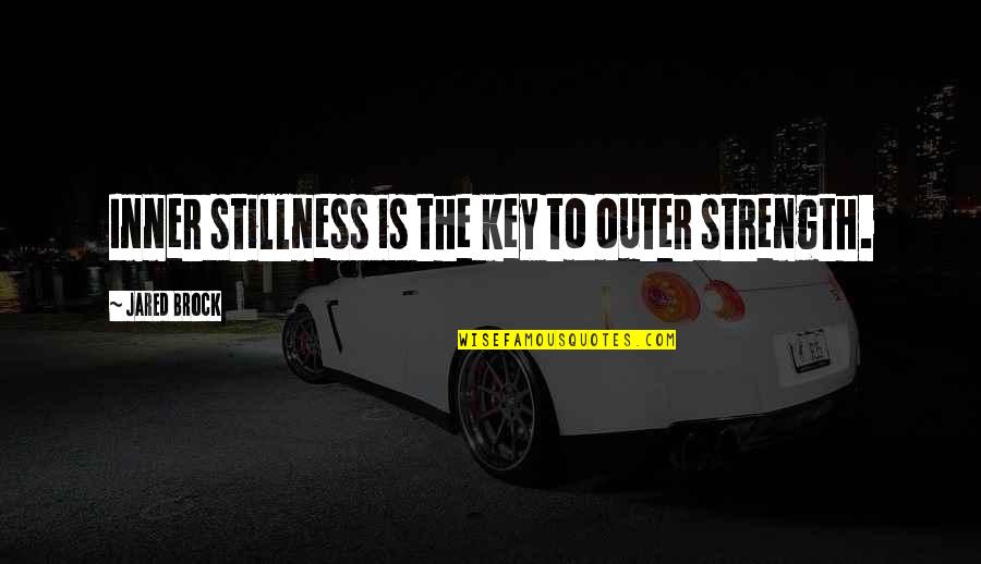 Peace And Stillness Quotes By Jared Brock: Inner stillness is the key to outer strength. Peace And Stillness Quotes By Jared Brock: Inner stillness is the key to outer strength.