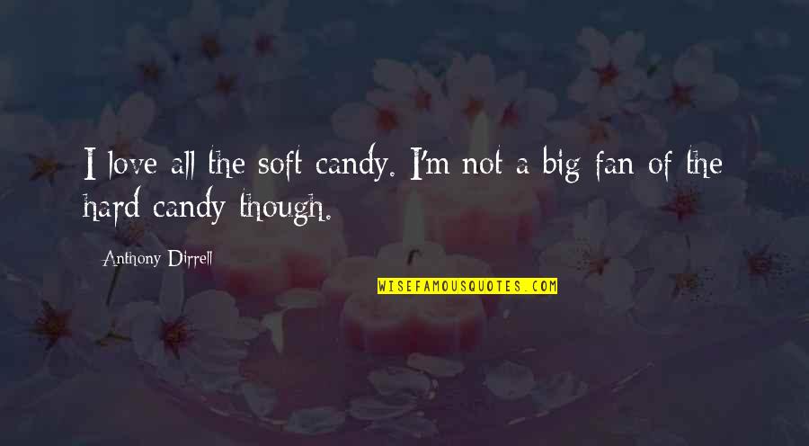 Peace And Sunset Quotes By Anthony Dirrell: I love all the soft candy. I'm not Peace And Sunset Quotes By Anthony Dirrell: I love all the soft candy. I'm not