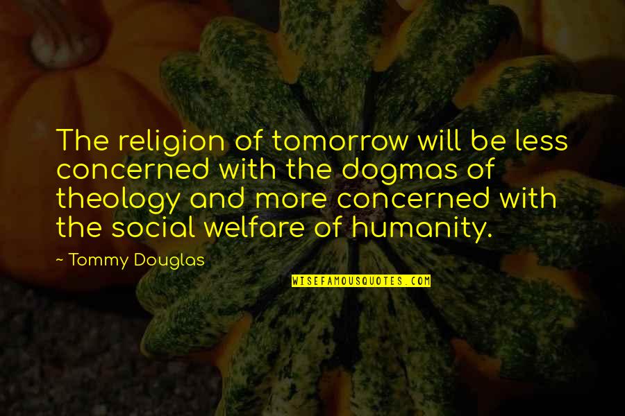 Peace And Sunset Quotes By Tommy Douglas: The religion of tomorrow will be less concerned Peace And Sunset Quotes By Tommy Douglas: The religion of tomorrow will be less concerned