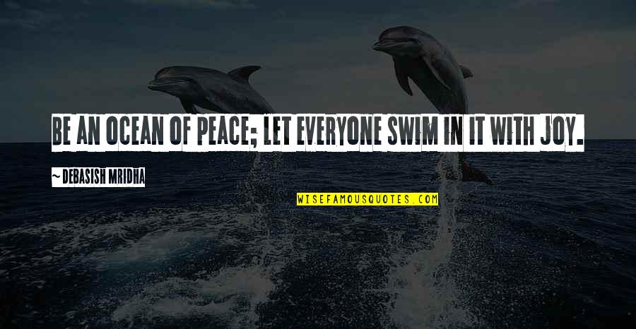Peace And The Ocean Quotes By Debasish Mridha: Be an ocean of peace; let everyone swim
