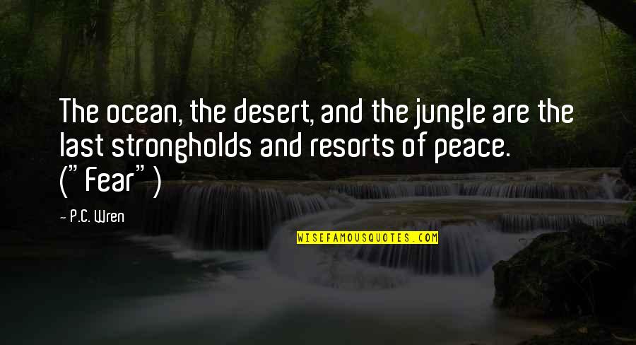 Peace And The Ocean Quotes By P.C. Wren: The ocean, the desert, and the jungle are