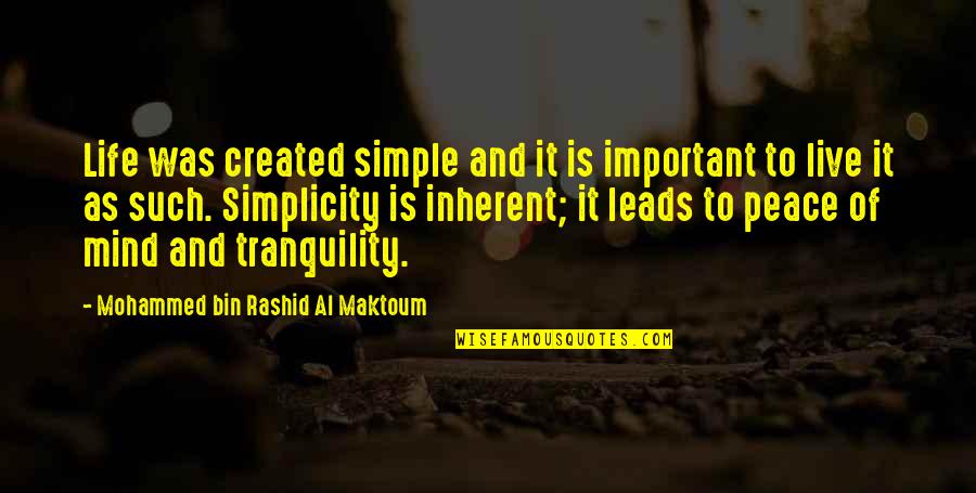 Peace And Tranquility Quotes By Mohammed Bin Rashid Al Maktoum: Life was created simple and it is important