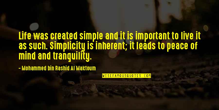 Peace And Tranquility Quotes By Mohammed Bin Rashid Al Maktoum: Life was created simple and it is important Peace And Tranquility Quotes By Mohammed Bin Rashid Al Maktoum: Life was created simple and it is important