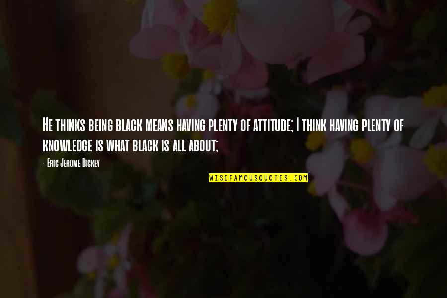 Peace And Tranquillity Quotes By Eric Jerome Dickey: He thinks being black means having plenty of
