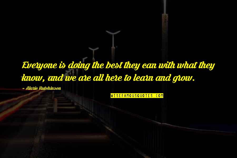Peace And Understanding Quotes By Alaric Hutchinson: Everyone is doing the best they can with