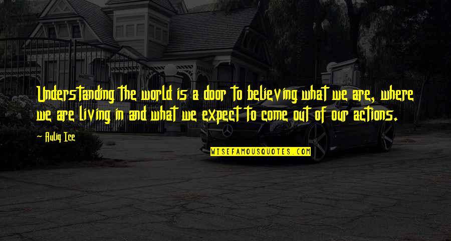 Peace And Understanding Quotes By Auliq Ice: Understanding the world is a door to believing