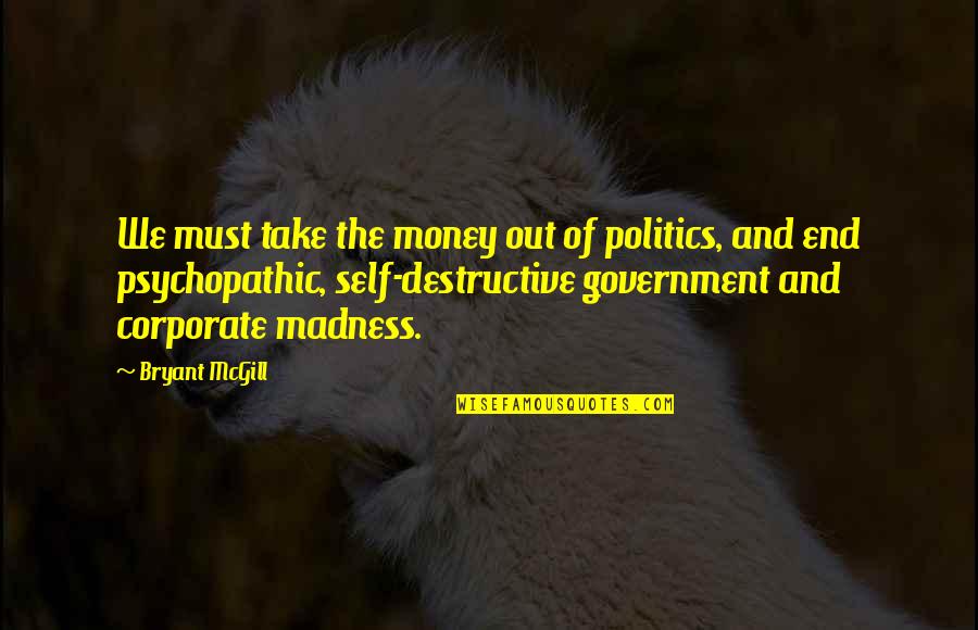 Peace And Understanding Quotes By Bryant McGill: We must take the money out of politics,