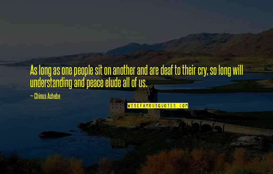 Peace And Understanding Quotes By Chinua Achebe: As long as one people sit on another