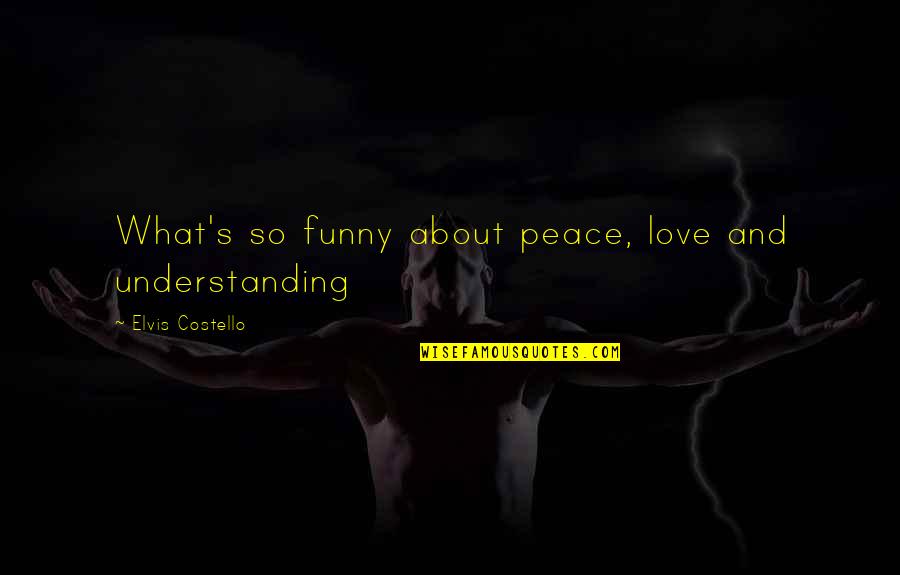 Peace And Understanding Quotes By Elvis Costello: What's so funny about peace, love and understanding