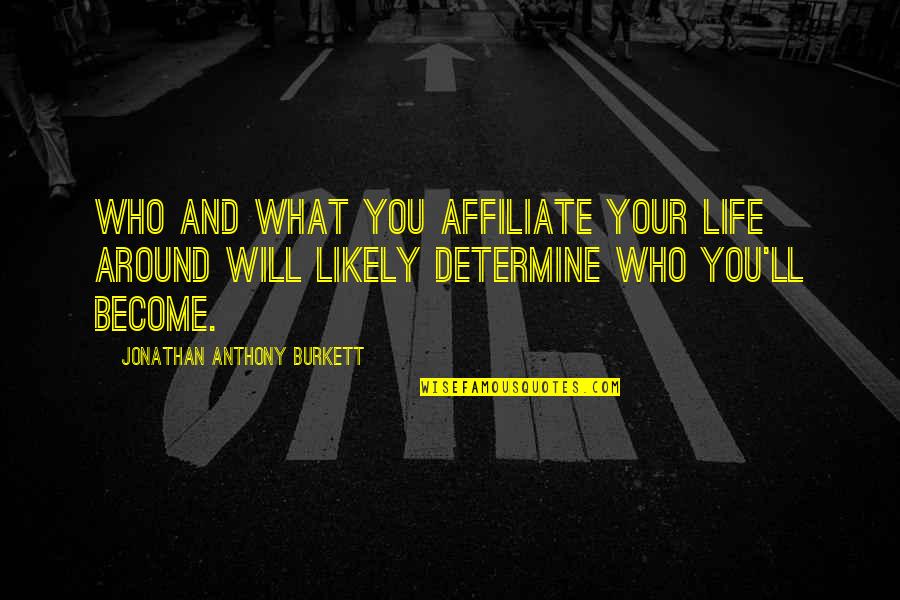 Peace And Understanding Quotes By Jonathan Anthony Burkett: Who and what you affiliate your life around