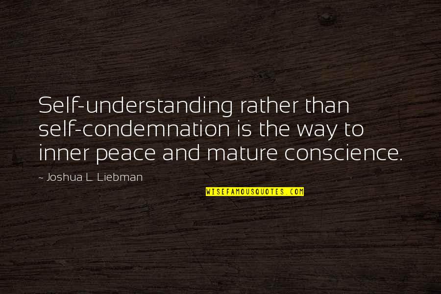Peace And Understanding Quotes By Joshua L. Liebman: Self-understanding rather than self-condemnation is the way to