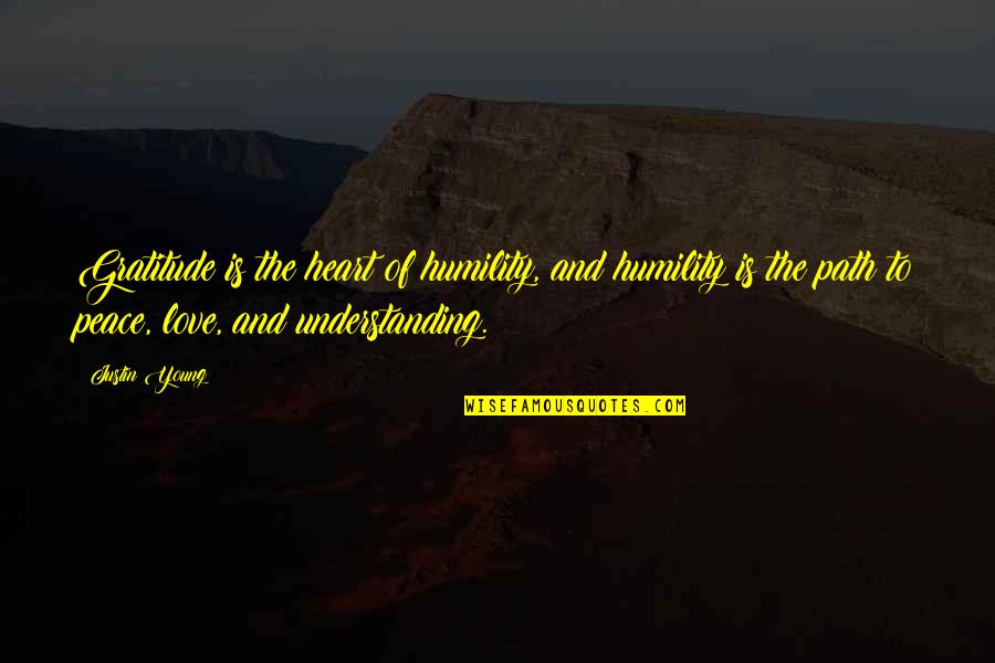 Peace And Understanding Quotes By Justin Young: Gratitude is the heart of humility, and humility