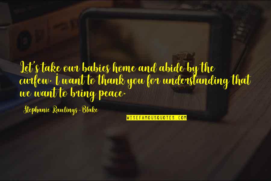 Peace And Understanding Quotes By Stephanie Rawlings-Blake: Let's take our babies home and abide by