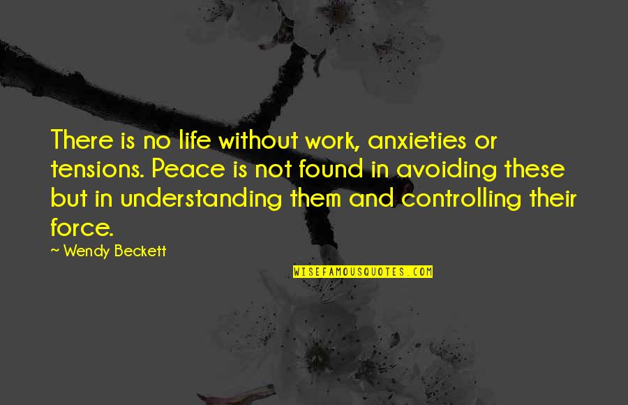 Peace And Understanding Quotes By Wendy Beckett: There is no life without work, anxieties or