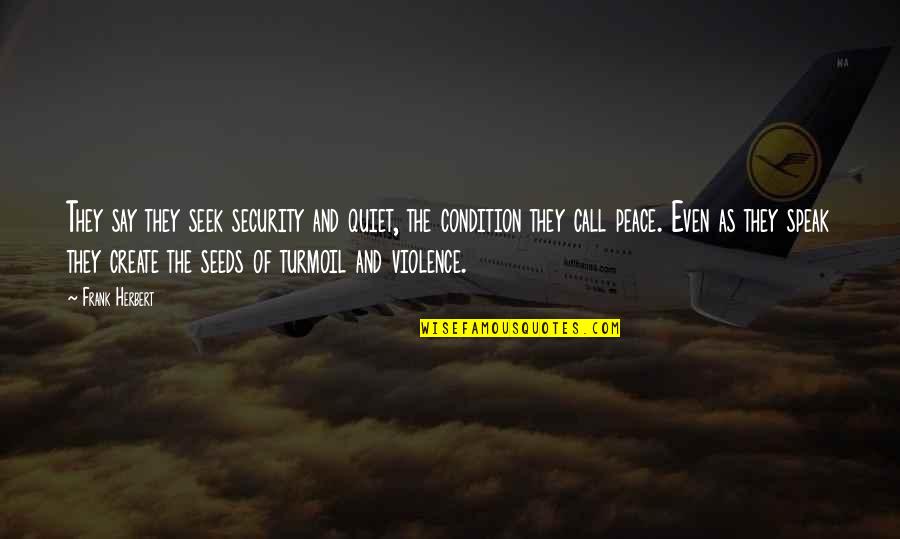 Peace And Violence Quotes By Frank Herbert: They say they seek security and quiet, the