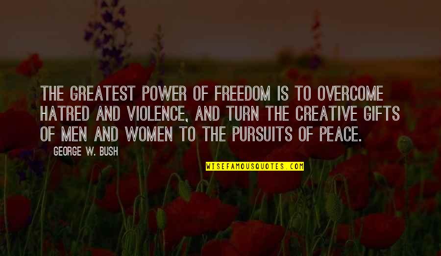 Peace And Violence Quotes By George W. Bush: The greatest power of freedom is to overcome