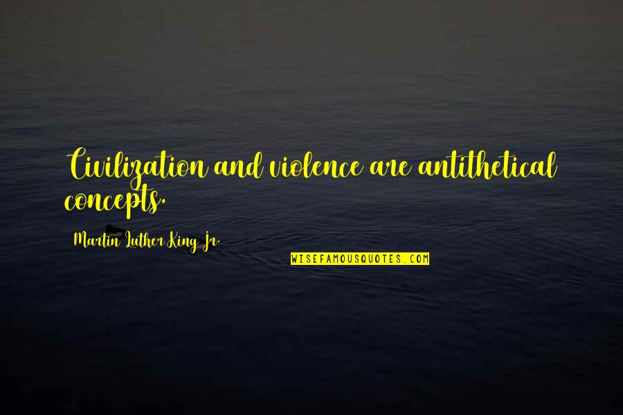 Peace And Violence Quotes By Martin Luther King Jr.: Civilization and violence are antithetical concepts.