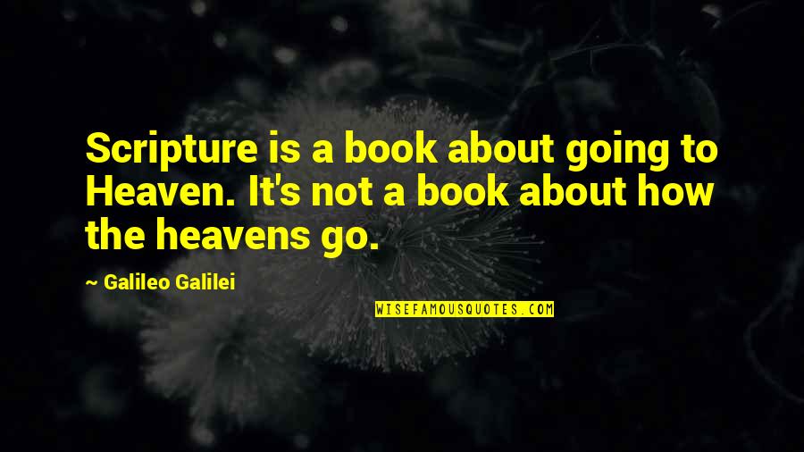 Peace Around The World Quotes By Galileo Galilei: Scripture is a book about going to Heaven.