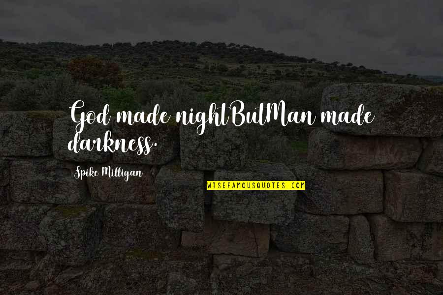 Peace Asselin Quotes By Spike Milligan: God made nightButMan made darkness.