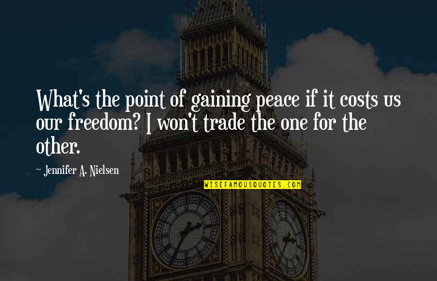 Peace At All Costs Quotes By Jennifer A. Nielsen: What's the point of gaining peace if it