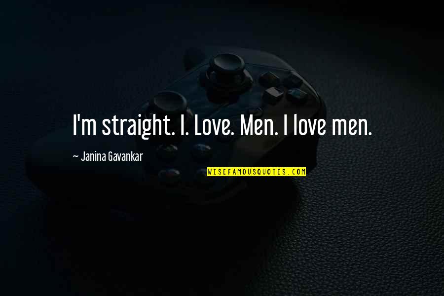 Peace At Christmas Time Quotes By Janina Gavankar: I'm straight. I. Love. Men. I love men.