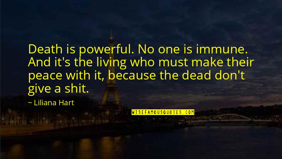 Peace At Death Quotes By Liliana Hart: Death is powerful. No one is immune. And Peace At Death Quotes By Liliana Hart: Death is powerful. No one is immune. And