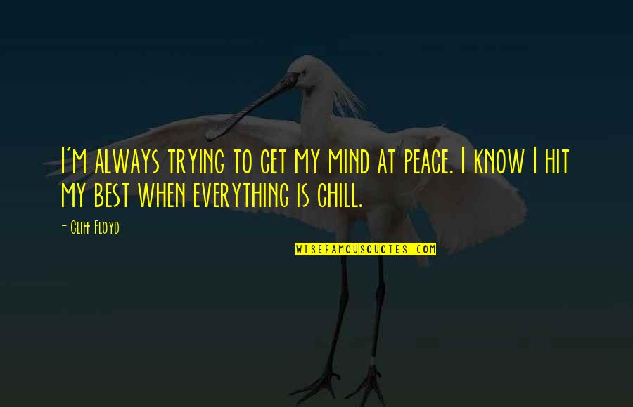Peace At Mind Quotes By Cliff Floyd: I'm always trying to get my mind at