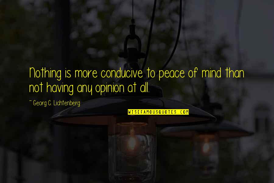 Peace At Mind Quotes By Georg C. Lichtenberg: Nothing is more conducive to peace of mind