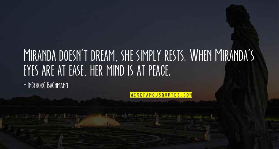 Peace At Mind Quotes By Ingeborg Bachmann: Miranda doesn't dream, she simply rests. When Miranda's
