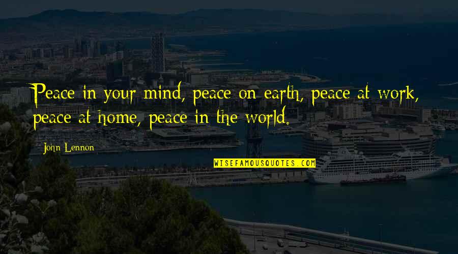 Peace At Mind Quotes By John Lennon: Peace in your mind, peace on earth, peace