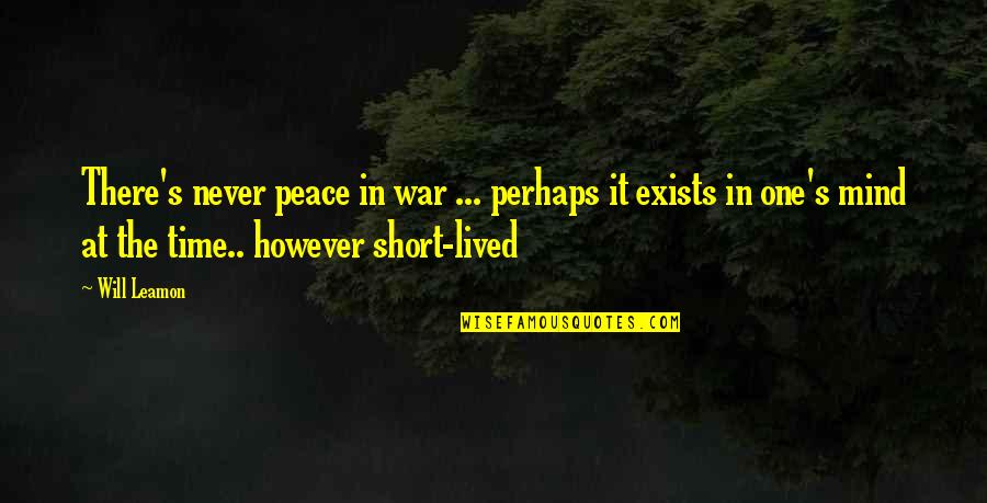 Peace At Mind Quotes By Will Leamon: There's never peace in war ... perhaps it