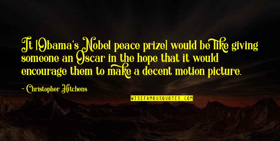 Peace Be Like Quotes By Christopher Hitchens: It [Obama's Nobel peace prize] would be like