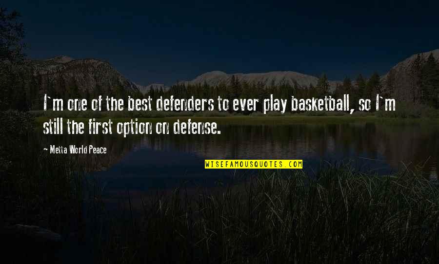 Peace Be Still Quotes By Metta World Peace: I'm one of the best defenders to ever