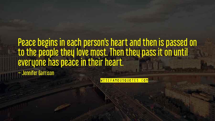 Peace Begins Quotes By Jennifer Garrison: Peace begins in each person's heart and then