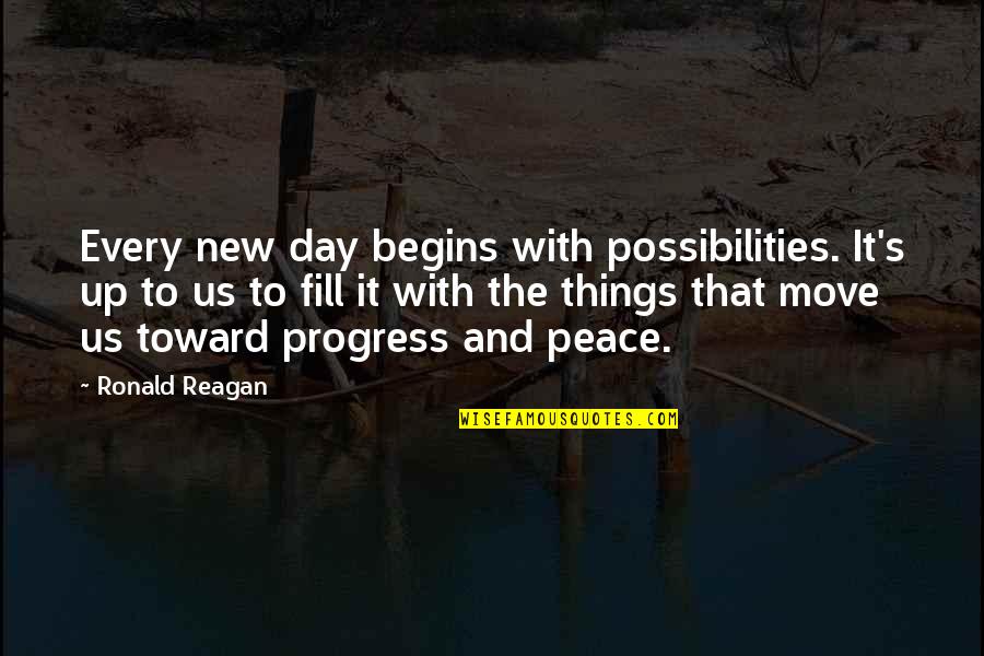 Peace Begins Quotes By Ronald Reagan: Every new day begins with possibilities. It's up
