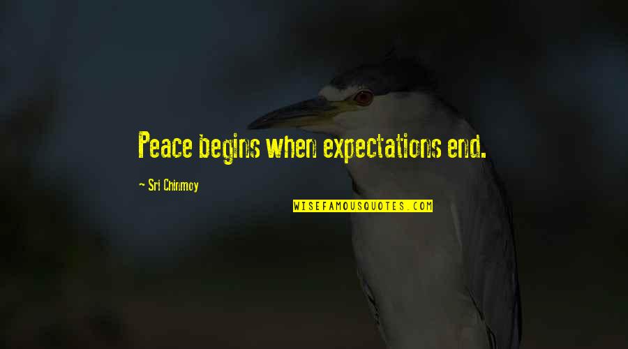 Peace Begins Quotes By Sri Chinmoy: Peace begins when expectations end.