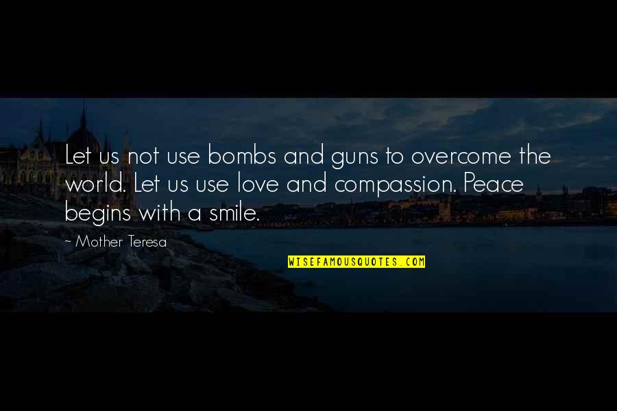 Peace Begins Smile Quotes By Mother Teresa: Let us not use bombs and guns to Peace Begins Smile Quotes By Mother Teresa: Let us not use bombs and guns to
