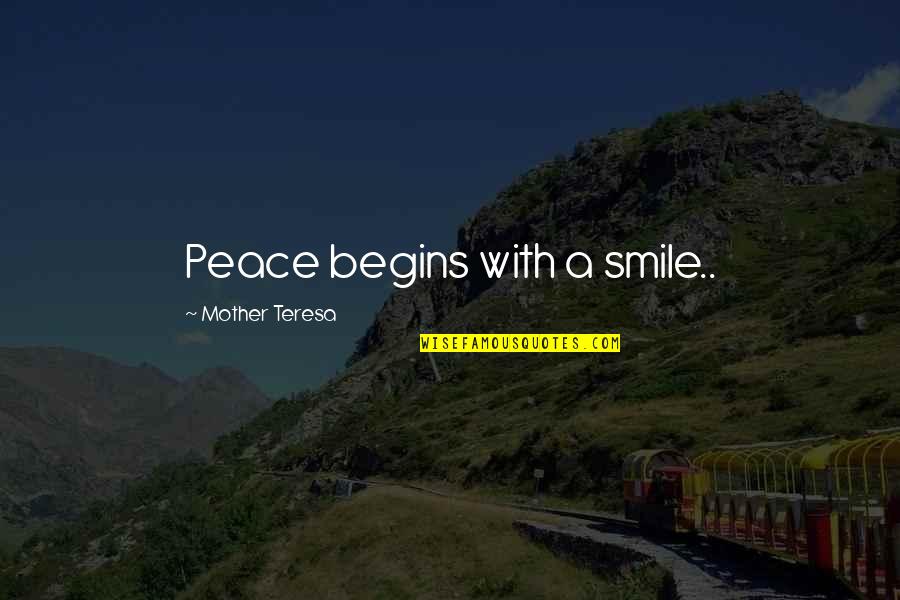 Peace Begins Smile Quotes By Mother Teresa: Peace begins with a smile.. Peace Begins Smile Quotes By Mother Teresa: Peace begins with a smile..