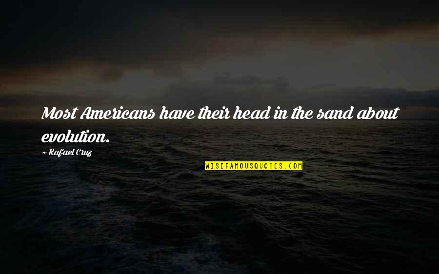 Peace Begins Smile Quotes By Rafael Cruz: Most Americans have their head in the sand