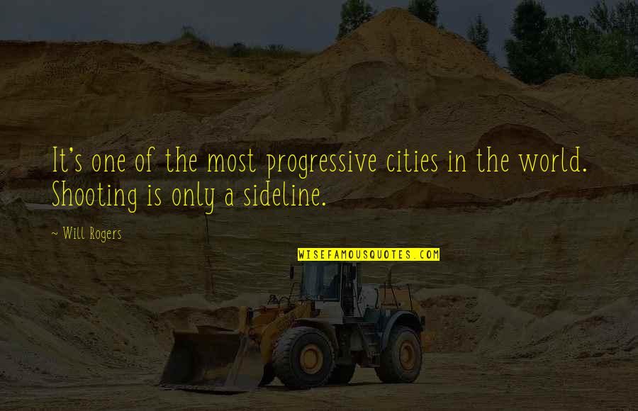 Peace Blaster Quotes By Will Rogers: It's one of the most progressive cities in