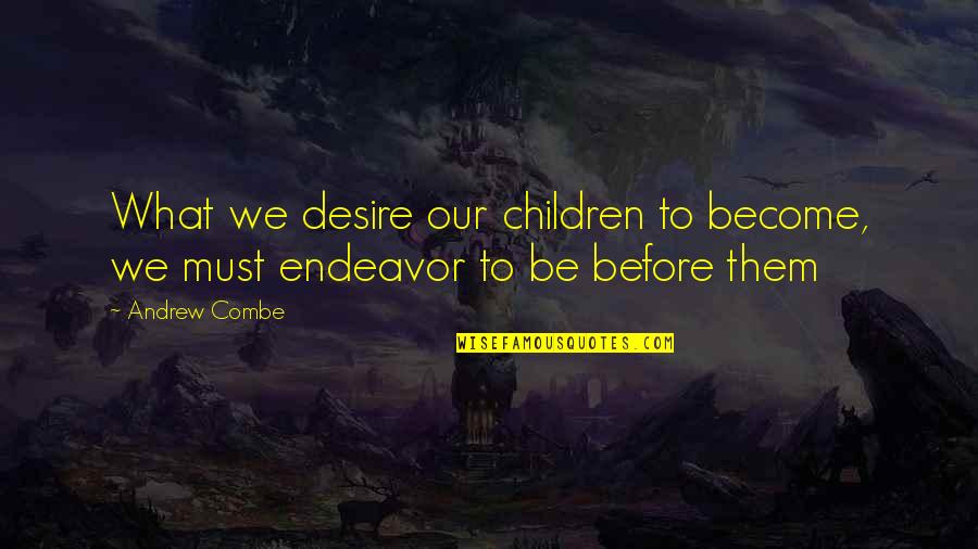 Peace Builder Quotes By Andrew Combe: What we desire our children to become, we