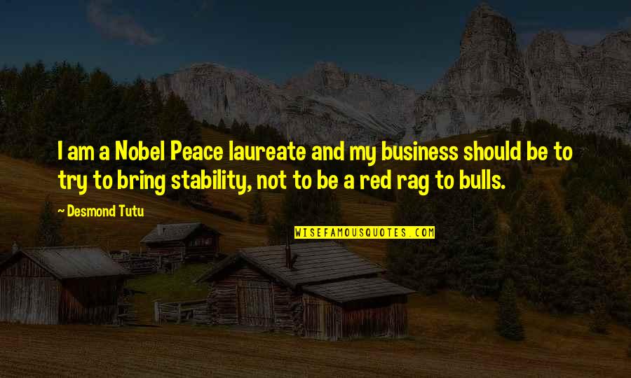 Peace Business Quotes By Desmond Tutu: I am a Nobel Peace laureate and my