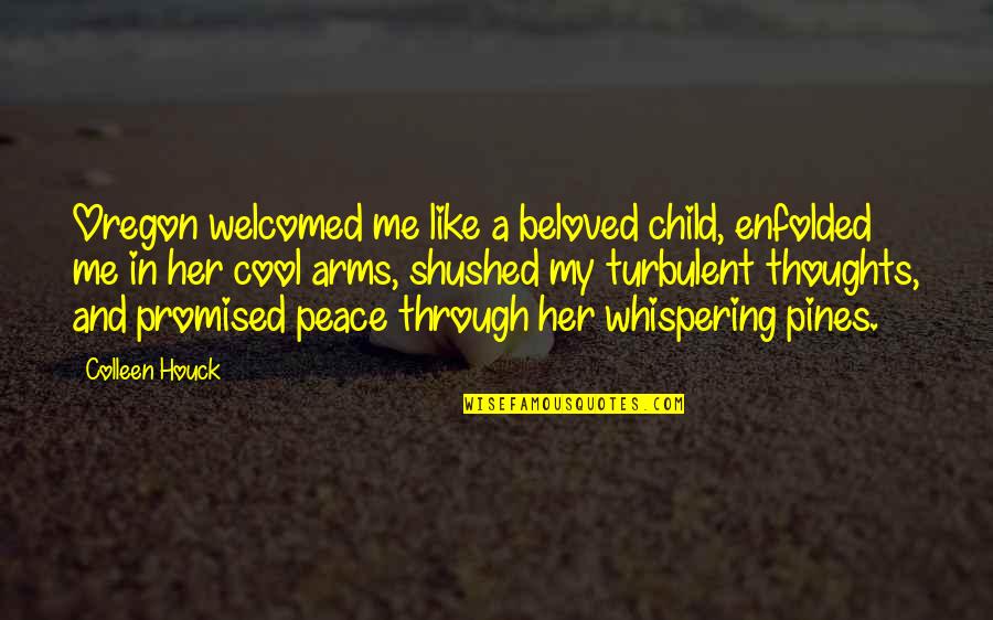 Peace Child Quotes By Colleen Houck: Oregon welcomed me like a beloved child, enfolded