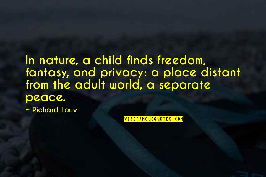 Peace Child Quotes By Richard Louv: In nature, a child finds freedom, fantasy, and