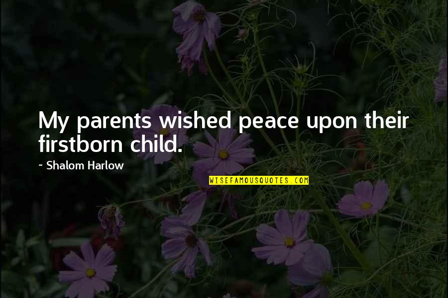 Peace Child Quotes By Shalom Harlow: My parents wished peace upon their firstborn child.