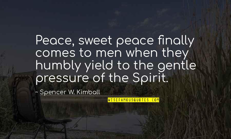 Peace Comes From Within Quotes By Spencer W. Kimball: Peace, sweet peace finally comes to men when