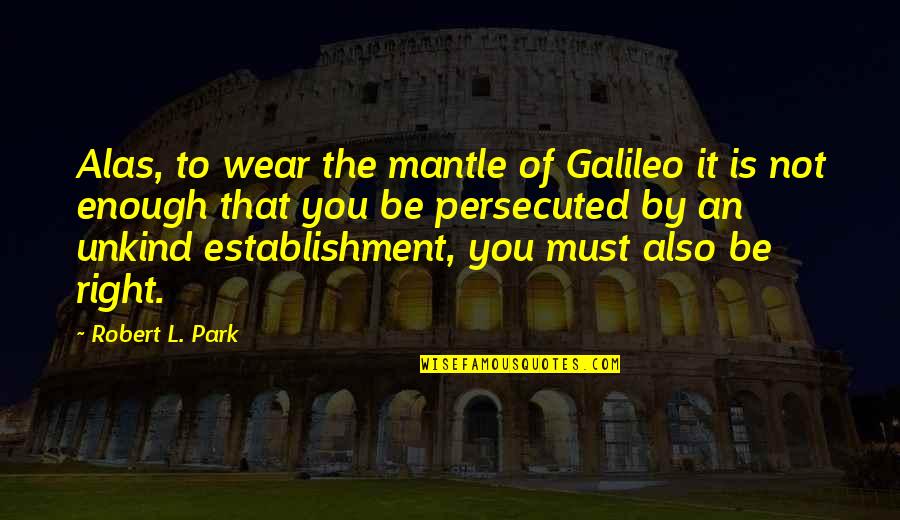 Peace Day 2020 Quotes By Robert L. Park: Alas, to wear the mantle of Galileo it