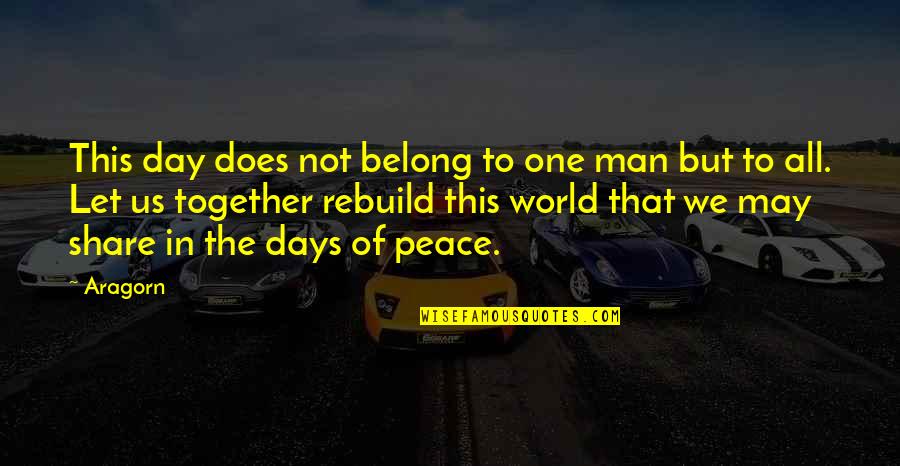 Peace Day Quotes By Aragorn: This day does not belong to one man